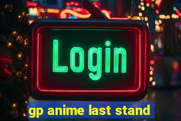 gp anime last stand